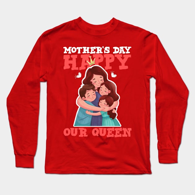 Happy mother's day our queen Long Sleeve T-Shirt by Qrstore